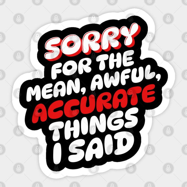 Sorry for the mean awful accurate things I said Sticker by The WYLD Tribe